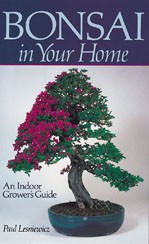 BONSAI IN YOUR HOME An Indoor Grower's Guide  Paul Lesniewicz