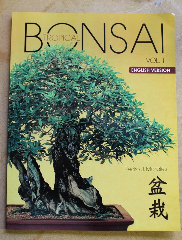 Tropical Bonsai Vol. 1 by Pedro J. Morales